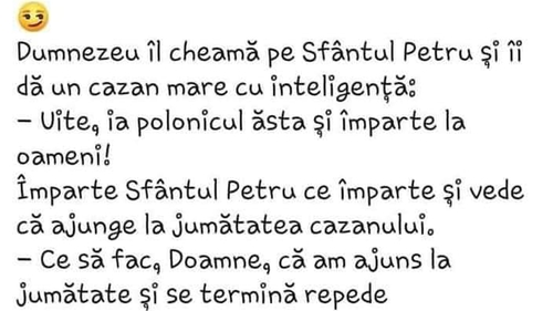 BANC | Dumnezeu îl cheamă pe Sfântul Petru și îi dă un cazan mare cu inteligență: "Ia polonicul ăsta și împarte la oameni!"