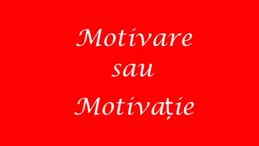 Motivare și motivație, două cuvinte confundate
