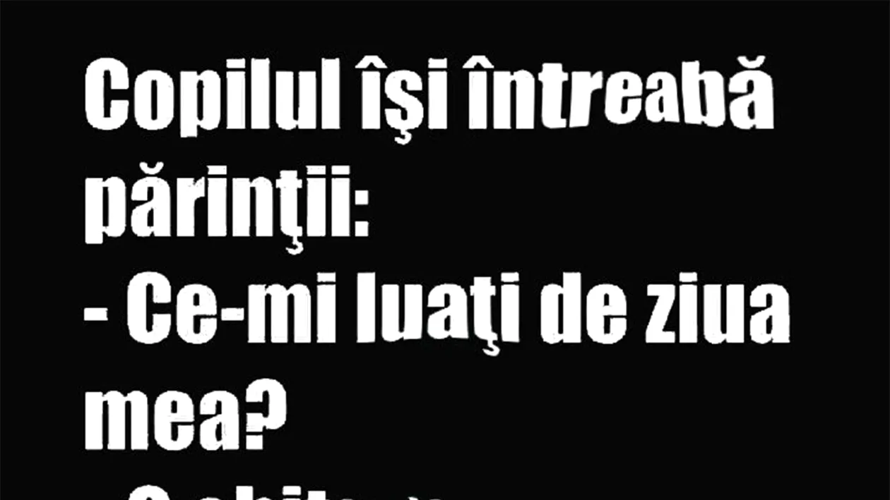 BANC | Copilul își întreabă părinții: Ce-mi luați de ziua mea?