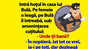 BANC | Intră hoțul în casa lui Bulă: "Unde ții banii?"