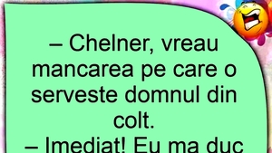 BANC | "Chelner, vreau mâncarea pe care o servește domnul din colț"
