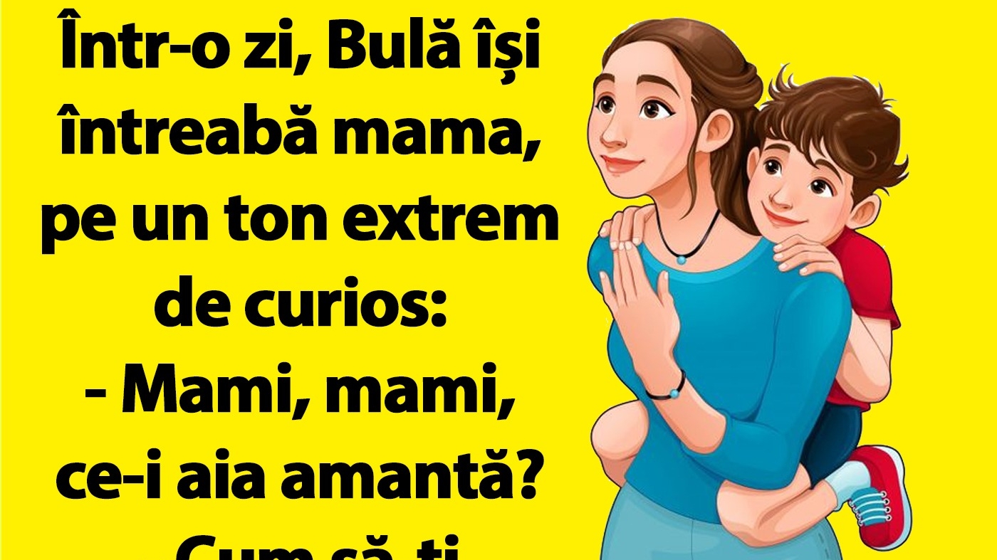 Bancul dimineții | Bulă își întreaba mama: "Mami, ce-i aia amantă?"