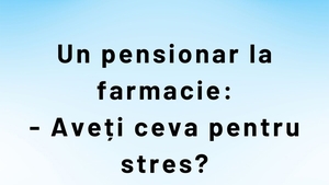 BANC | Un pensionar la farmacie: "Aveți ceva pentru stres?"