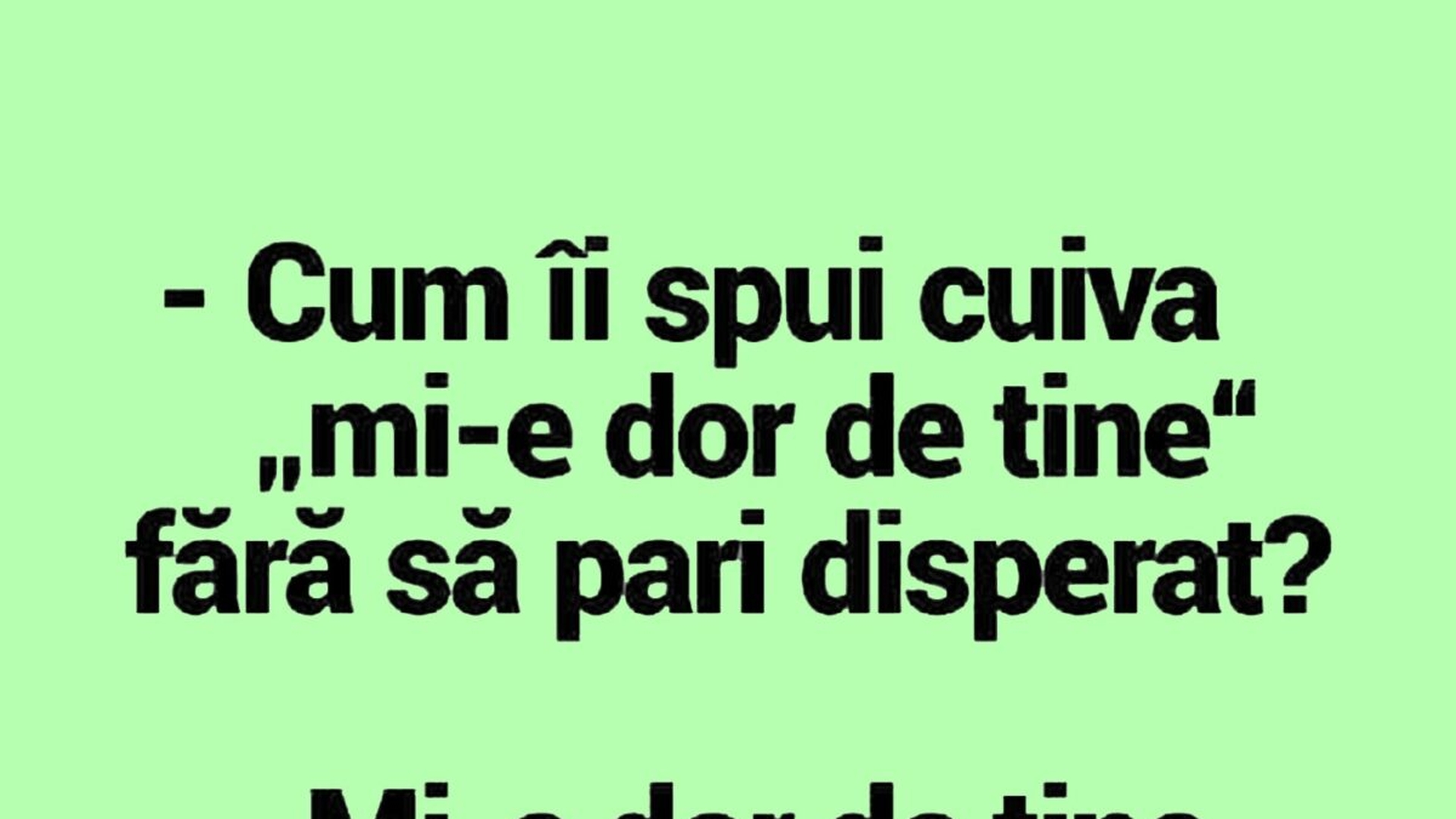 BANC | "Cum îi spui cuiva 'Mi-e dor de tine!' fără să pari disperat?"
