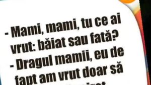 BANCUL ZILEI | "Mami, tu ce ai vrut: băiat sau fată?"
