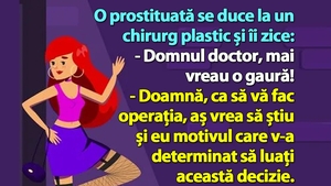 BANC | O prostituată se duce la un chirurg plastic și îi zice: "Mai vreau o gaură!"