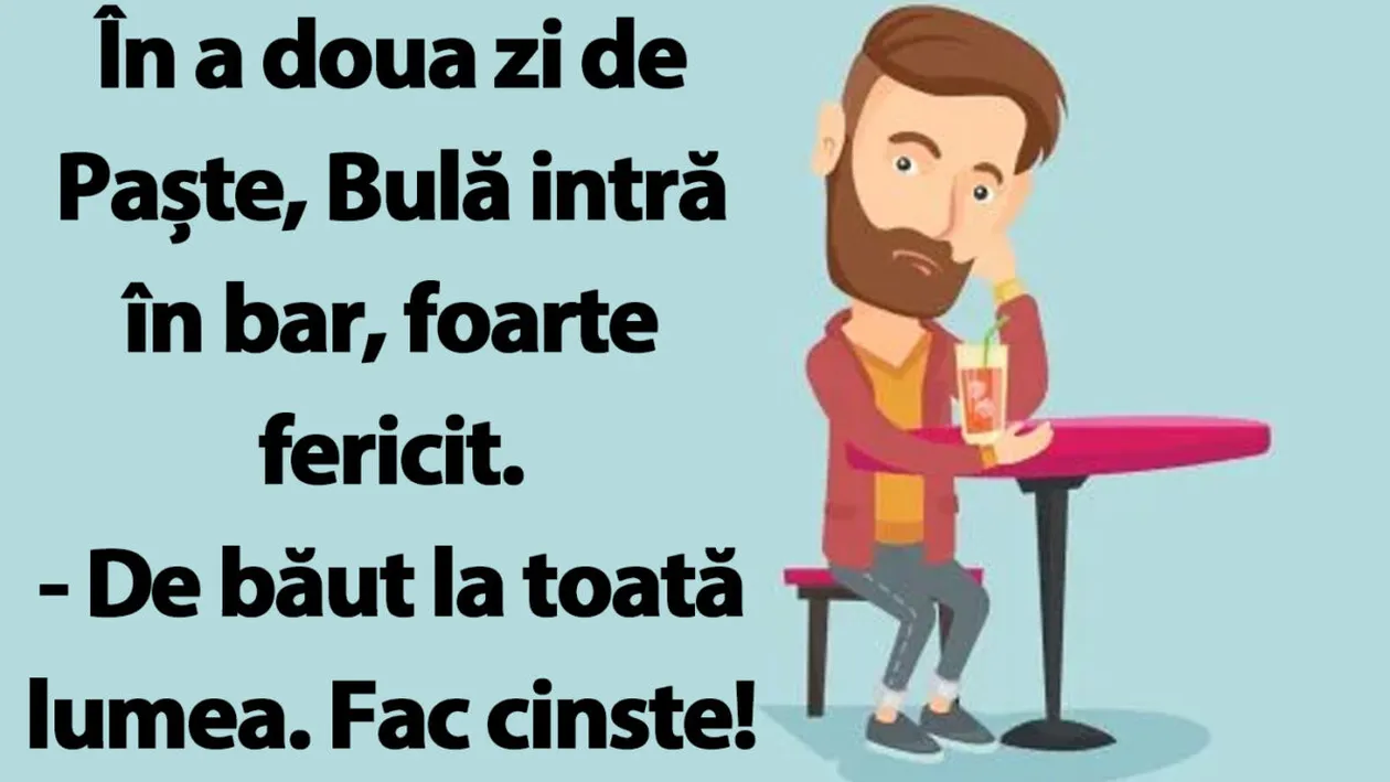 BANCUL ZILEI | În a doua zi de Paște, Bulă intr în bar, foarte fericit