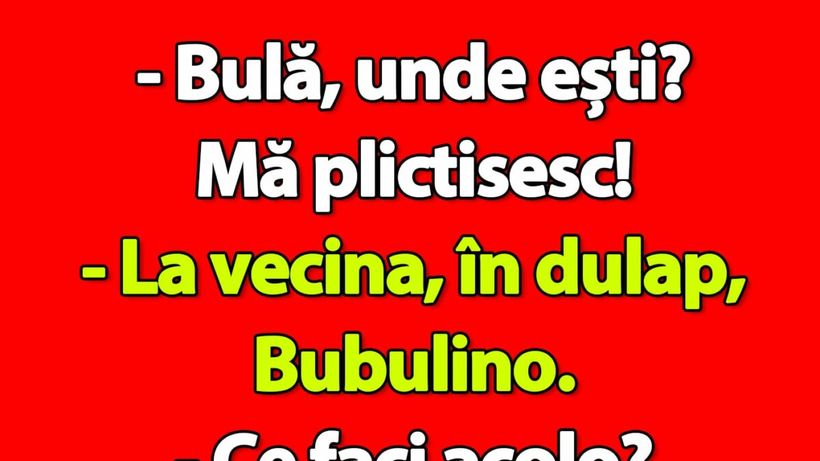 Bancul de vineri | „Bulă, unde ești? Mă plictisesc!”