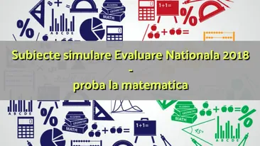 Modele de subiecte Evaluarea Națională 2018 la Matematică