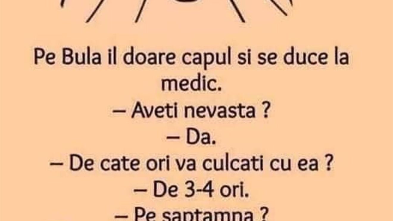BANC | Bulă, la medic: "De câte ori vă culcați cu nevasta?"