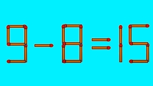 TEST IQ | 9 - 8 = 15 este greșit. Corectați egalitatea mutând un singur chibrit