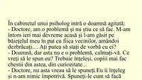 BANCUL ZILEI | În cabinetul unui psiholog intră o doamnă agitată