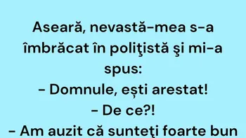 BANCUL ZILEI | Aseară, nevastă-mea s-a îmbrăcat în polițistă