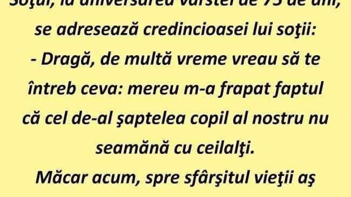 BANC | Soțul, la aniversarea vârstei de 75 de ani, îi spune soției: "Al șaptelea copil nu seamănă cu ceilalți. A avut un alt tată?"