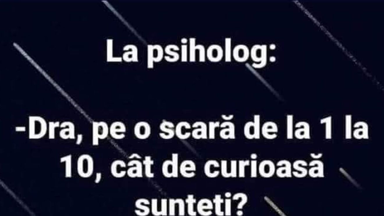 BANCUL ZILEI | Femeia curioasă se duce la psiholog