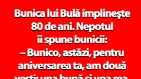 BANC | Bunica lui Bulă împlineşte 80 de ani