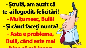 BANC | "Bulă, când e mai bine să mă însor: în iulie sau în august?"