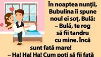 BANCUL ZILEI | În noaptea nunții, Bubulina îi spune lui Bulă: Încă sunt fată mare!