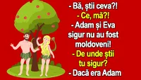 BANCUL ZILEI | Motivul pentru care Adam și Eva sigur nu au fost moldoveni