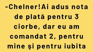BANC | "Chelner! Ai adus nota de plată pentru 3 ciorbe"