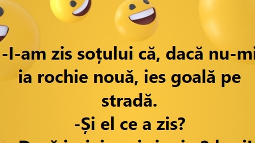 Bancul zilei. ”I-am zis soțului că ies goală pe stradă dacă nu-mi ia rochie nouă.”