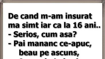 BANCUL ZILEI | De când m-am însurat, mă simt iar ca la 16 ani