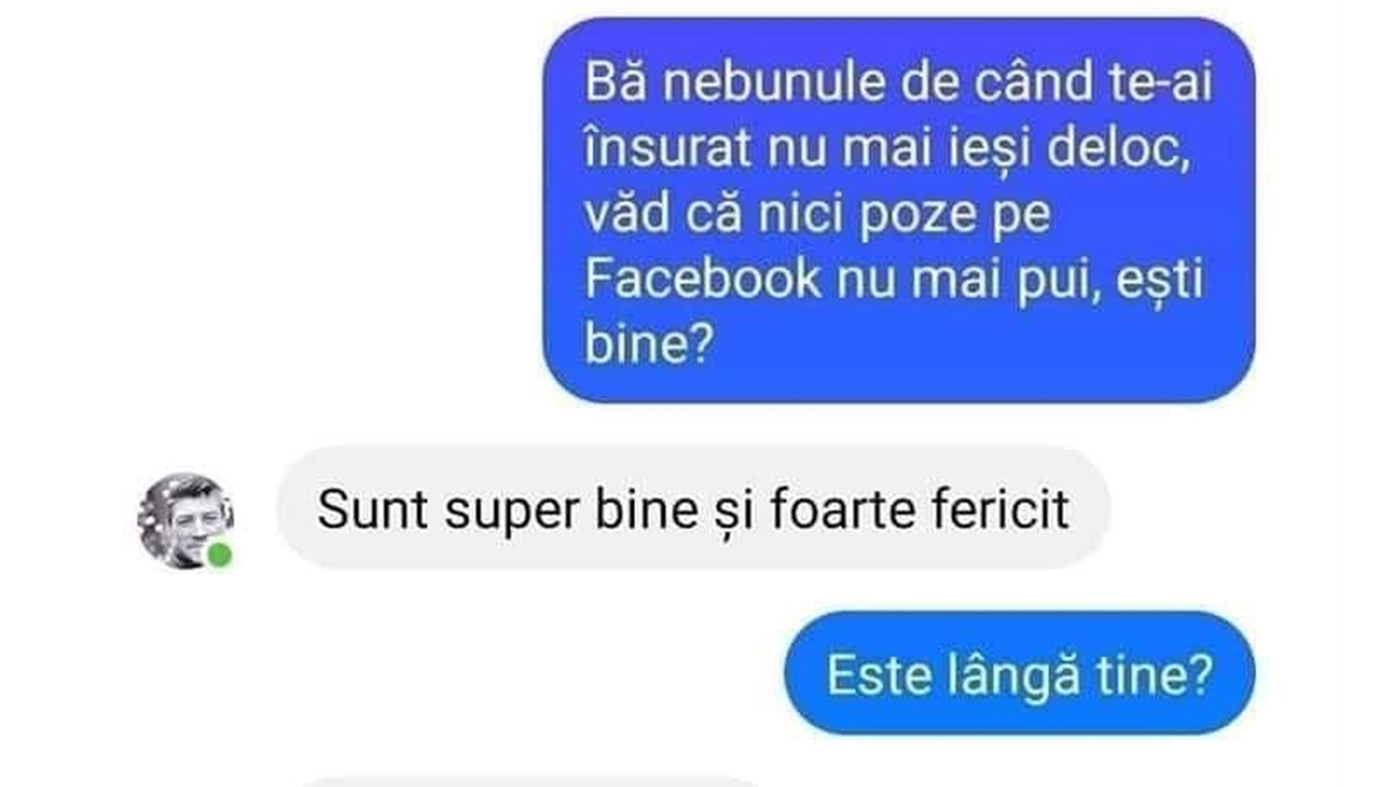 BANCUL ZILEI | "De când te-ai însurat, nu mai ieși deloc"