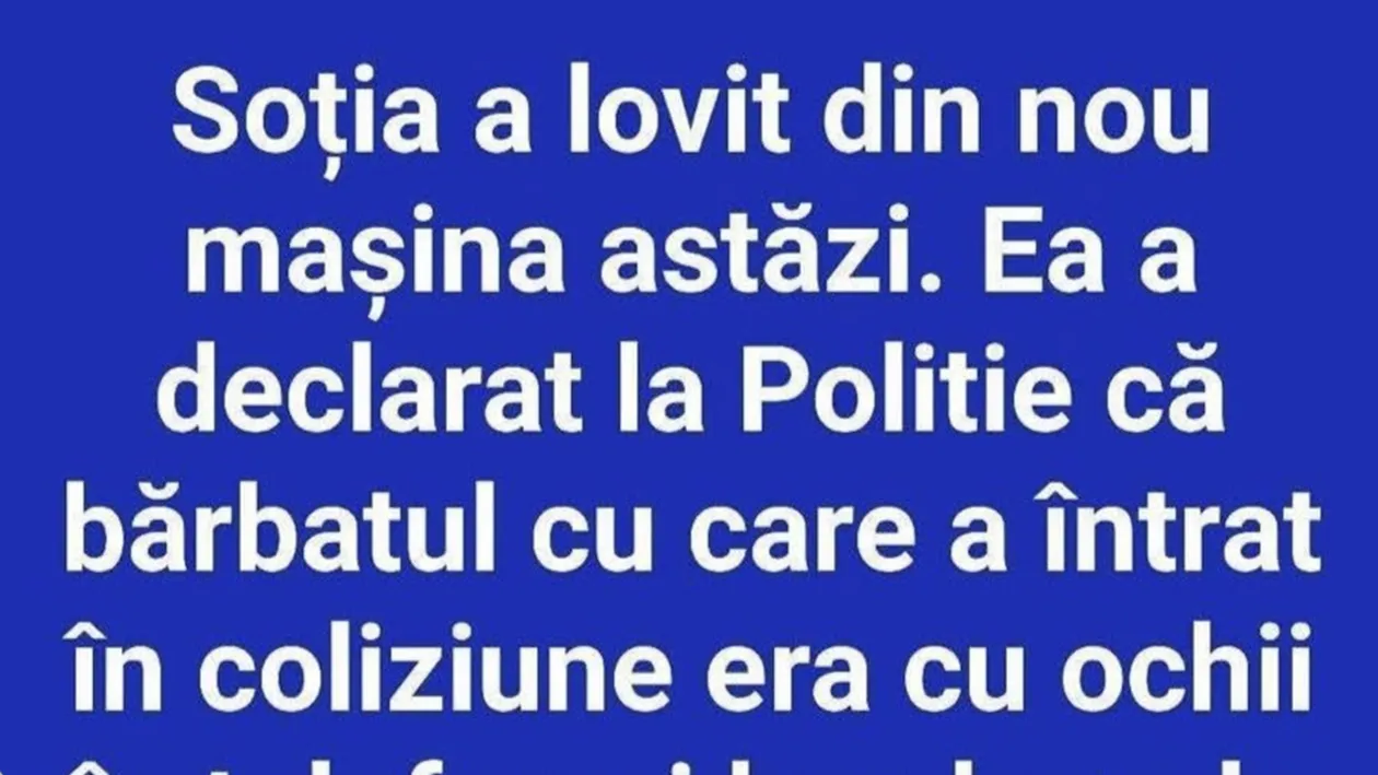 BANC | Soția a lovit din nou mașina astăzi