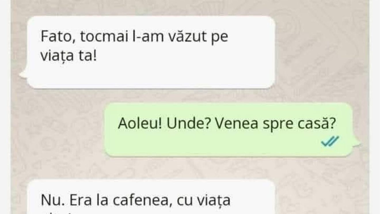 BANCUL ZILEI | "Fato, tocmai l-am văzut pe 'viața ta'!" POZE