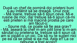 BANC | "Mă Ioane, aseară la chef m-am pilit bine și m-am sărutat cu prietena ta!"
