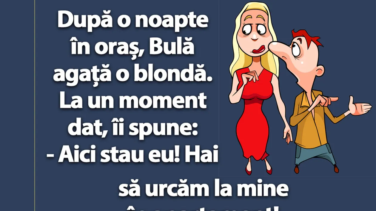 BANC | Bulă agață o blondă: Hai să urcăm la mine în apartament!