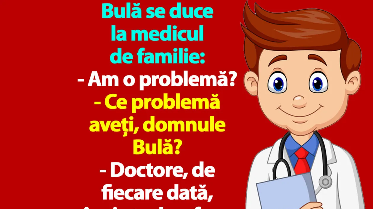 BANC | Bulă se duce la medicul de familie: Doctore, înainte de a face amor, mă ia cu amețeală