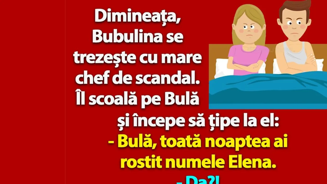 BANC | Bulă, toată noaptea ai rostit numele Elena. Cine e?