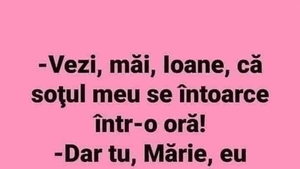 Bancul dimineții | "Vezi, Ioane, că soțul meu se întoarce acasă într-o oră!"