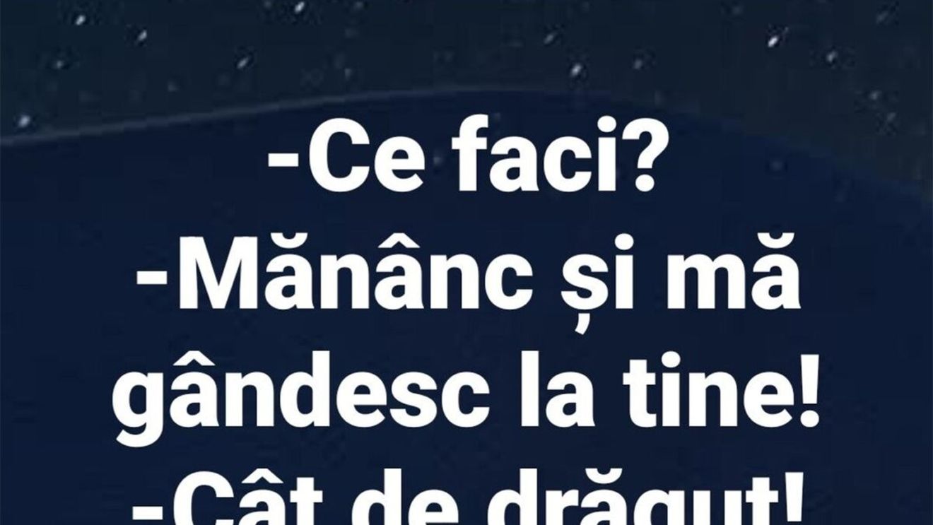 BANCUL ZILEI | "Mănânc și mă gândesc la tine"
