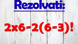 Testul de inteligență la care 9 din 10 greșesc | Rezolvați: 2x6-2(6-3)!