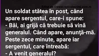 BANCUL ZILEI | Ai grijă că trebuie să vină generalul!