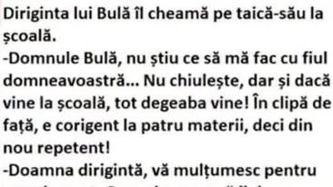 BANCUL ZILEI | Diriginta lui Bulă îl cheamă pe taică-su la școală: E corigent la...