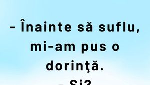 Bancul sfârșitului de săptămână | "Înainte să suflu, mi-am pus o dorință"