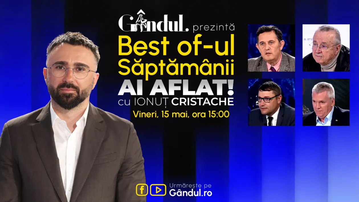 Gândul prezintă Best Of Ai aflat! Cu Ionuț Cristache - vineri, 15 mai, de la ora 15.00
