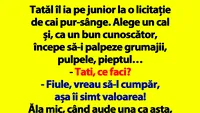 BANCUL ZILEI | Tatăl îl ia pe junior la o licitație de cai pur-sânge