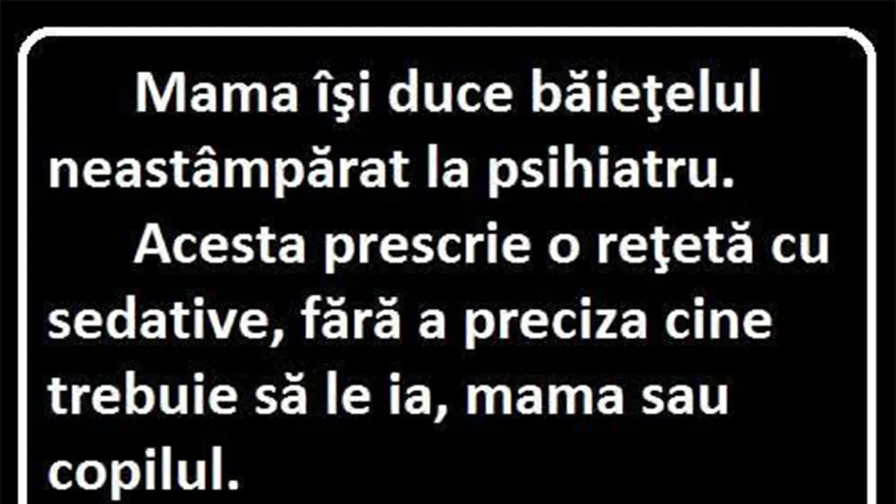 BANCUL ZILEI | Mama își duce băiețelul la psihiatru