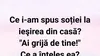 BANC | Ce i-am spus soției la ieșirea din casă?