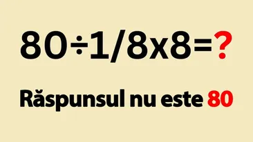 Test IQ exclusiv pentru genii | Cât face 80÷1/8x8=? Răspunsul nu este 80