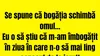 BANCUL ZILEI | Se spune că bogăția schimbă omul