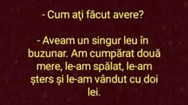 BANC | Cum ați devenit milionar? Aveam un singur leu în buzunar. Am cumpărat două mere, le-am spălat și..