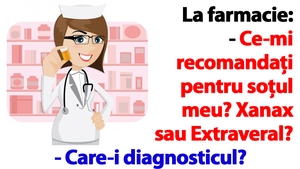 BANC | La farmacie: "Ce-mi recomandați pentru soțul meu? Xanax sau Extraveral?"