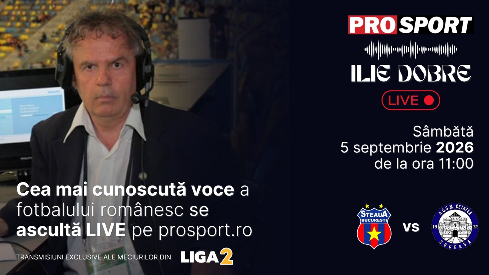 Ilie Dobre comentează LIVE pe ProSport.ro meciul Steaua - Cetatea Suceava, sâmbătă, 5 septembrie 2026, de la ora 11:00