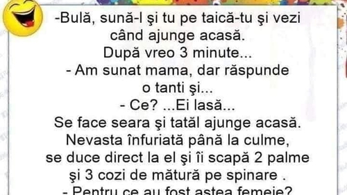BANC | "Bulă, sună-l și tu pe taică-tu și vezi când ajunge acasă!" "Am sunat, mama, dar răspunde o tanti"