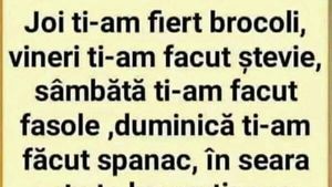 BANCUL ZILEI | "Joi ți-am fiert broccoli, vineri ți-am făcut ștevie"